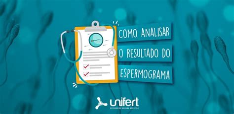 Como analisar o resultado do espermograma Unifert Reprodução Humana