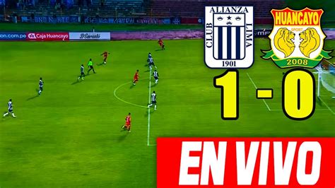 En Vivo Alianza Lima Vs Sport Huancayo1 0 I Fecha 9 Del Torneo