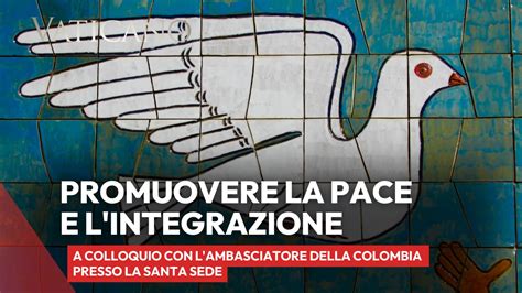 Promuovere La Pace E L Integrazione A Colloquio Con L Ambasciatore