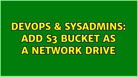 Devops Sysadmins Add S Bucket As A Network Drive Youtube