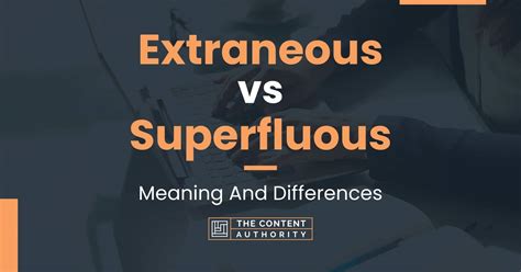 Extraneous Vs Superfluous Meaning And Differences