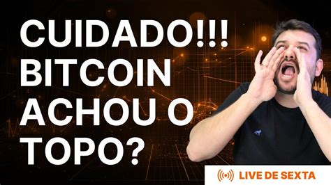 Cuidado Bitcoin Achou O Topo An Lise Macro E Altcoins Youtube