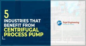 5 Industries That Benefit From Centrifugal Process Pump Sujal Pumps