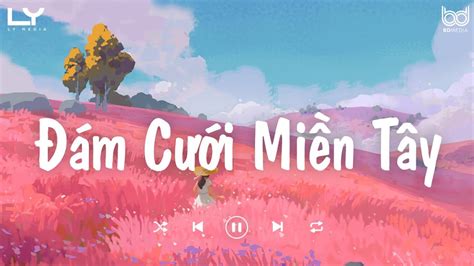 Nhạc Tiktok Chill Đám Cưới Miền Tây Em Là Nhất Miền Tây Yêu Là Cưới Nhạc Hot Tiktok