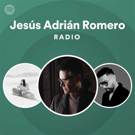 Jesus Adrian Romero Radio Playlist By Spotify Spotify