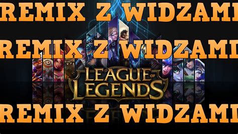 REMIX Z WIDZAMI LEAGUE OF LEGENDS YouTube