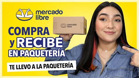 COMPRAR EN MERCADO LIBRE Y RECOGER EN PAQUETERÍA YouTube