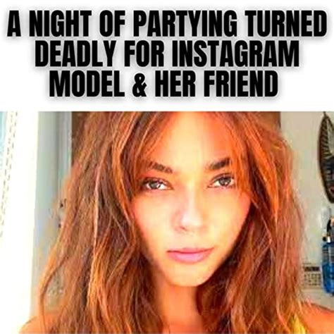 A Night Of Partying Turned Deadly For Instagram Model And Her Friend True Crime Documentary To