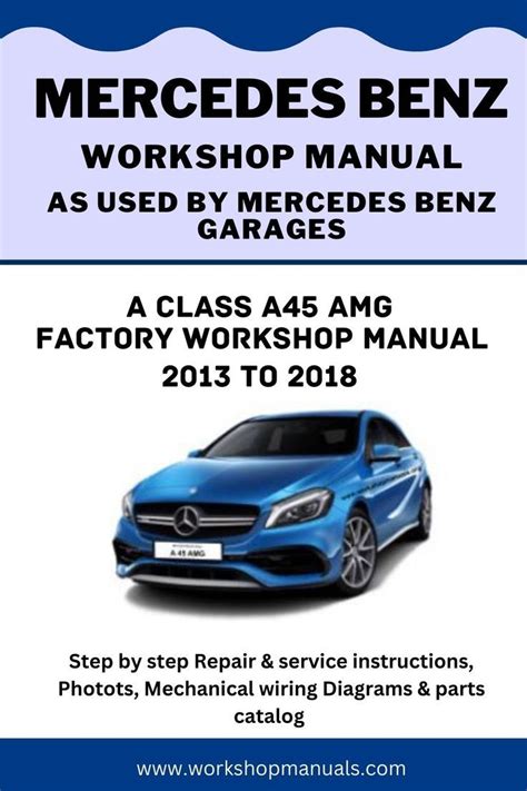 Mercedes Benz A Class A 45 Amg Workshop Repair Manual 2013 To 2018 Benz A Class Mercedes