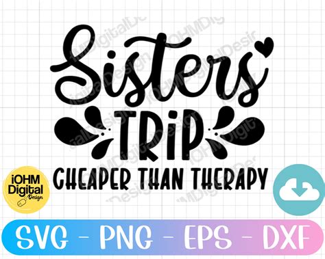 Sisters Trip Cheaper Than Therapy Svg Png Eps Dxf Cut File Etsy