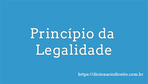 O Que Princ Pio Da Legalidade Conceito Previs O Na Cf Na