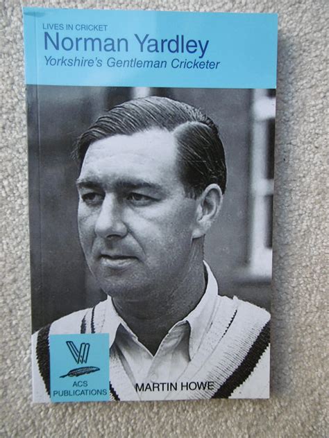 Norman Yardley Yorkshires Gentleman Cricketer Lives In Cricket