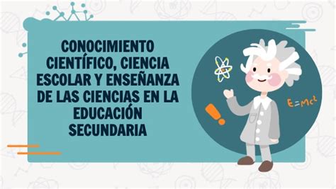 Conocimiento Científico Ciencia Escolar Y Enseñanza De Las Ciencias