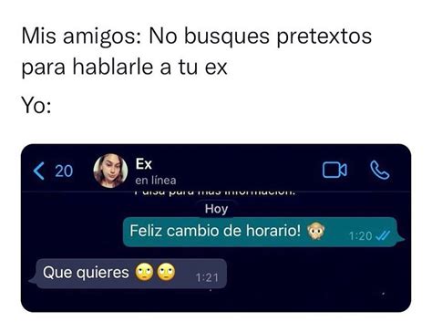 Mis Amigos No Busques Pretextos Para Hablarle A Tu Ex Yo Feliz