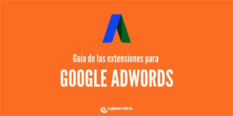 Gu A De Las Extensiones Para Google Adwords