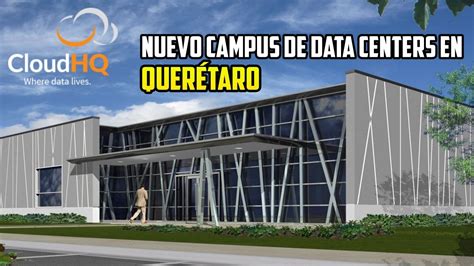 CloudHQ Invierte en QUERÉTARO para INSTALAR un CAMPUS DE DATA CENTERS