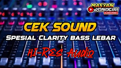 Cek Sound Spesial Lagu Clarity Bass Glerr Low Mid High Audio Hd