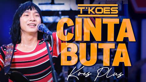 Koes Plus Cinta Buta Cover By T KOES YouTube