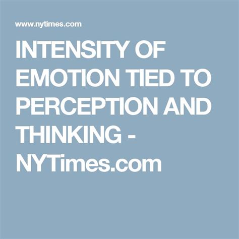 INTENSITY OF EMOTION TIED TO PERCEPTION AND THINKING - NYTimes.com ...