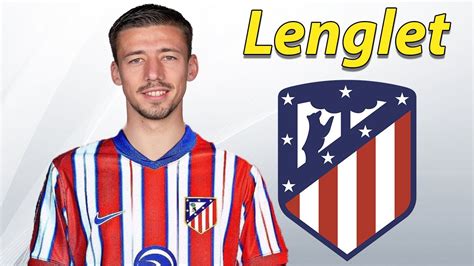 Clement Lenglet Welcome To Atletico Madrid Best Defensive Skills