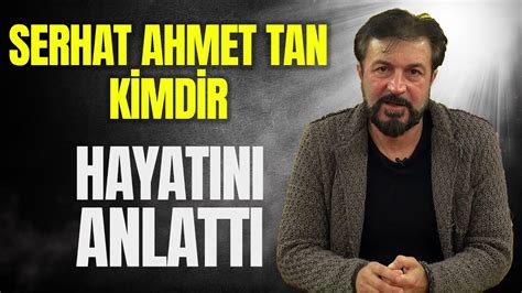 Serhat Ahmet Tan Kimdir Ve Nerelidir YouTube