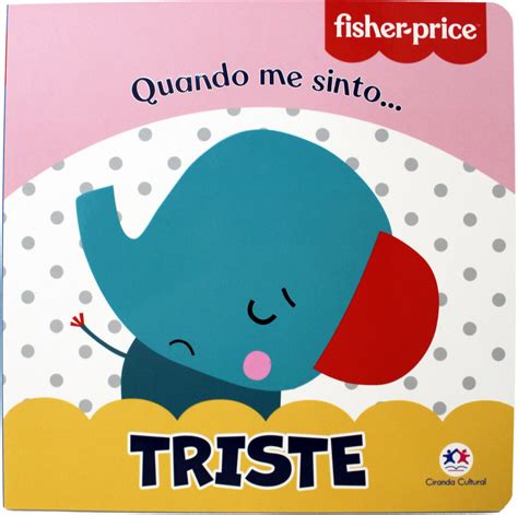 FISHER PRICE QUANDO ME SINTO TRISTE Maravilha Livros