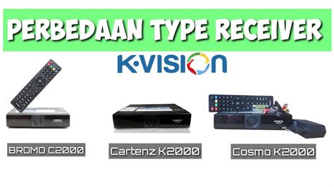 Penjelasan Perbedaan Dan Jenis Tipe Receiver K Vision Bromo C