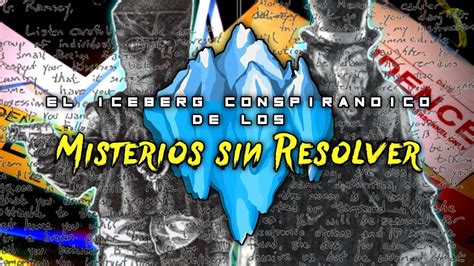 El Iceberg De Misterios Sin Resolver Parte Youtube