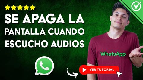 Por Qu Se Apaga La Pantalla Cuando Escucho Un Audio En Whatsapp