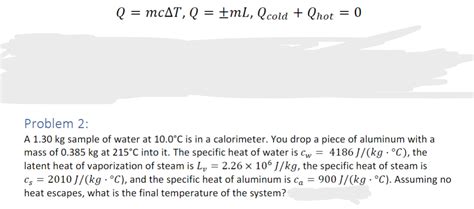 Solved Q=mcΔT,Q=+-mL,Qcold +Qhot =0Problem 2:A 1.30kg | Chegg.com