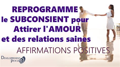 Affirmations Positives Pour Attirer L Amour Et L Panouissement Dans