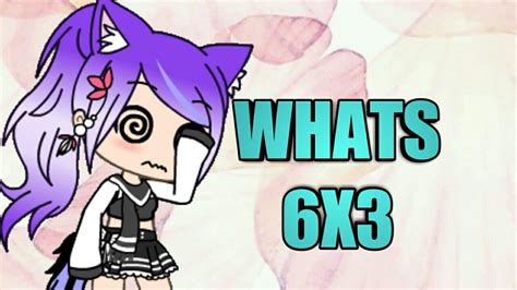 Gacha Life Memes Whats 6x3 Sammyplayz Youtube