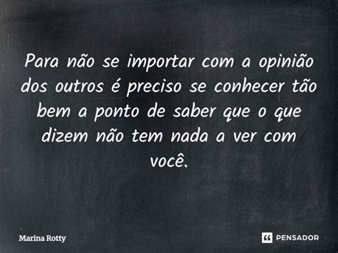 Para N O Se Importar A Opini O Dos Marina Rotty Pensador