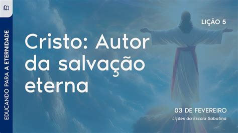 Cristo Autor Da Salva O Eterna Trimestre Li O Youtube