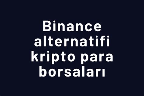 Binance Alternatifi Kripto Para Borsalar Kripto Maymunu