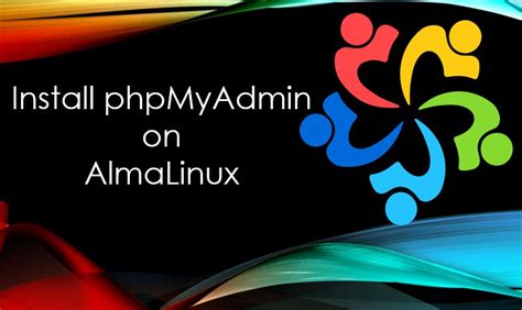 Install Phpmyadmin On Almalinux Or With Apache Linuxshout