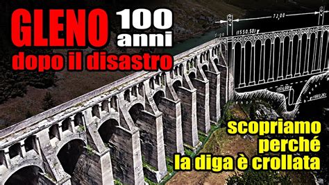 Diga Del Gleno Anni Dopo Il Disastro Scopriamo Le Possibili Cause