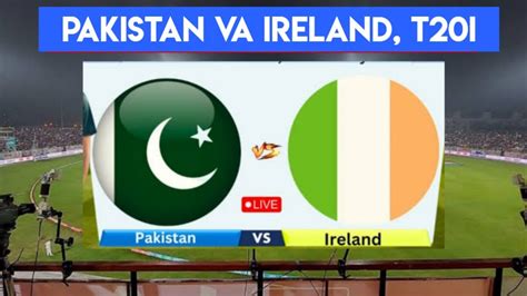 Pak Vs Ire 1st T20i Live Pakistan Vs Ireland T20i Live Pak Vs Ire