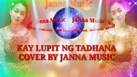 Kay Lupit Ng Tadhana Cover By Janna Music Youtube