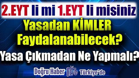 2 EYT li mi 1 EYT li misiniz Yasadan kimler faydalanabilecek tüm