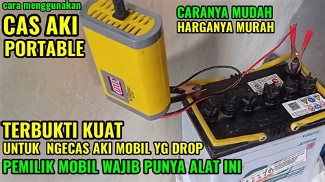 CARA CAS AKI MOBIL MENGGUNAKAN CHARGER PORTABLE I WAJIB PUNYA ALAT