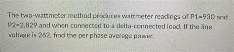 Solved The Two Wattmeter Method Produces Wattmeter Readings Chegg