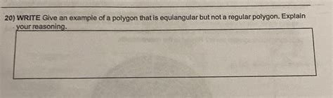 Solved: 20) WRITE Give an example of a polygon that is equiangular but ...