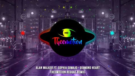 Alan Walker Ft Sophia Somajo Diamond Heart Theemotion Reggae Remix