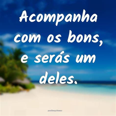 Ande Com Os Bons E Será Um Deles - Acompanha com os bons, e serás um deles.