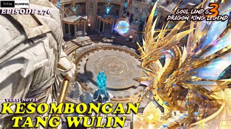 KESOMBONGAN TANG WULIN Episode 276 Versi Novel Spoiler SOUL LAND 3