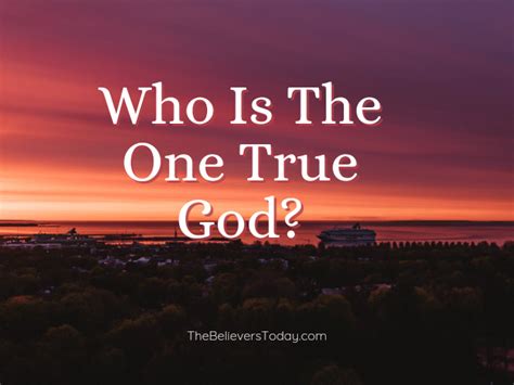 Who Is The One True God? - The Believers Today