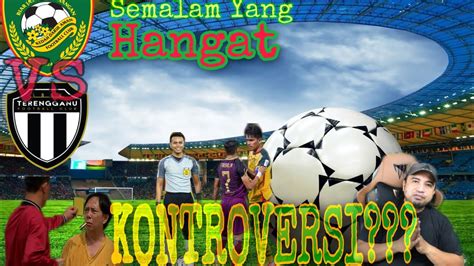 Kedah Darul Aman FC Vs Terengganu FC 1 2 LS8 Kontroversi