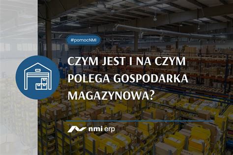 Gospodarka Magazynowa Czym Jest I Na Czym Polega