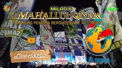 MAHALLUL QIYAM Milad 6 Majelis Pemuda Bersholawat At Taufiq